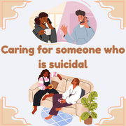 Caring for Someone who is Suicidal