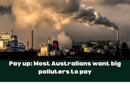 Pay up: Australians say it’s time big polluters paid for the damage they do to the environment