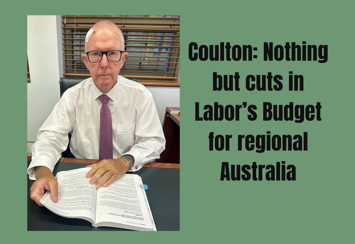 Coulton: Nothing but cuts in Labor’s Budget for regional Australia