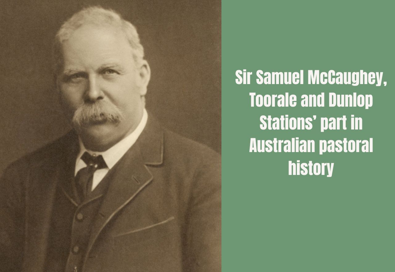 Sir Samuel McCaughey, Toorale and Dunlop Stations’ part in Australian pastoral history
